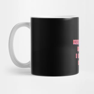 I'll keep begging because I love you boo boo Mug